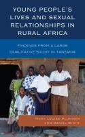 Young People's Lives and Sexual Relationships in Rural Africa : Findings from a Large Qualitative Study in Tanzania.