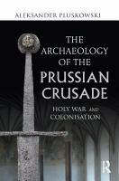 The Archaeology of the Prussian Crusade : Holy War and Colonisation.