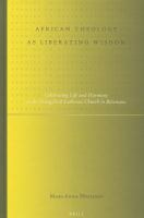 African theology as liberating wisdom celebrating life and harmony in the Evangelical Lutheran Church in Botswana /