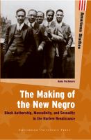 The making of the new negro : black authorship, masculinity, and sexuality in the Harlem Renaissance /
