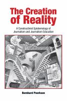 The Creation of Reality : A Constructivist Epistemology of Journalism and Journalism Education.