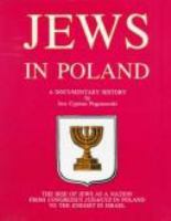 Jews in Poland : a documentary history : the rise of Jews as a nation from Congressus Judaicus in Poland to the Knesset in Israel /