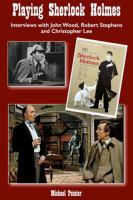 Playing Sherlock Holmes : Interviews with John Wood, Robert Stephens and Christopher Lee.