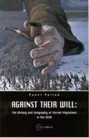 Against their will : the history and geography of forced migrations in the USSR /