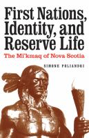 First nations, identity, and reserve life : the Mi'kmaq of Nova Scotia /