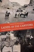 Ladies of the canyons a league of extraordinary women and their adventures in the American Southwest /