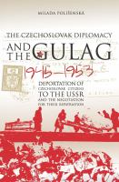 Czechoslovaks in the Gulag and Czechoslovak diplomacy, 1945-1953 /