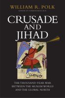 Crusade and Jihad : the thousand-year war between the Muslim world and the global north /