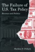 The failure of U.S. tax policy : revenue and politics /