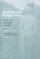 Bastions and Barbed Wire : Studies in the Archaeology of Conflict.