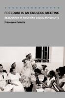 Freedom is an endless meeting : democracy in American social movements /