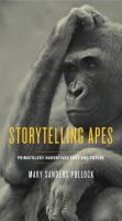 Storytelling apes : primatology narratives past and future /