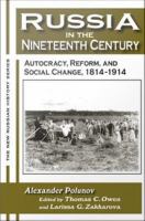 Russia in the Nineteenth Century : Autocracy, Reform, and Social Change, 1814-1914.