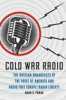 Cold War radio the Russian broadcasts of the Voice of America and Radio Free Europe/Radio Liberty /