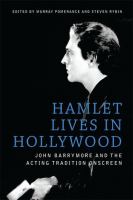 Hamlet Lives in Hollywood : John Barrymore and the Acting Tradition Onscreen.