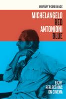 Michelangelo Red Antonioni Blue : Eight Reflections on Cinema.