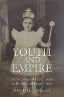 Youth and empire : trans-colonial childhoods in British and French Asia /