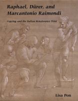 Raphael, Dürer, and Marcantonio Raimondi : copying and the Italian Renaissance print /