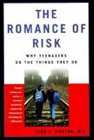 The romance of risk : why teenagers do the things they do /