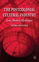 The Postcolonial Cultural Industry : Icons, Markets, Mythologies.