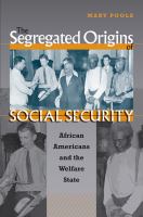 The segregated origins of social security African Americans and the welfare state /