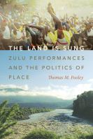 The land is sung : Zulu performances and the politics of place /