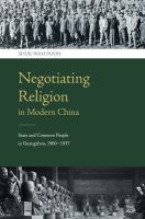 Negotiating religion in modern China : state and common people in Guangzhou, 1900-1937 /