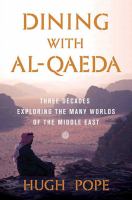 Dining with al-Qaeda : three decades exploring the many worlds of the Middle East /