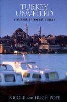 Turkey unveiled : a history of modern Turkey /