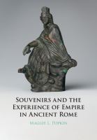 Souvenirs and the experience of empire in ancient Rome /