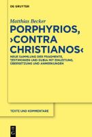 Porphyrios, Contra Christianos neue Sammlung der Fragmente, Testimonien und Dubia mit Einleitung, Übersetzung und Anmerkungen /