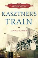 Kasztner's train : the true story of an unknown hero of the Holocaust /