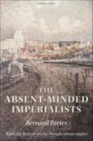 The Absent-Minded Imperialists : Empire, Society, and Culture in Britain.