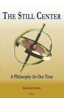 The Still Center : A Philosophy for Our Time.