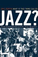 What Is This Thing Called Jazz? : African American Musicians As Artists, Critics, and Activists.