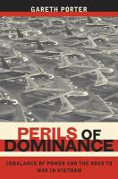 Perils of dominance : imbalance of power and the road to war in Vietnam /