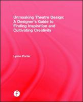 Unmasking theatre design a designer's guide to finding inspiration and cultivating creativity /