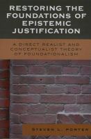 Restoring the foundations of epistemic justification a direct realist and conceptualist theory of foundationalism /