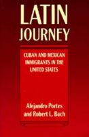Latin journey : Cuban and Mexican immigrants in the United States /