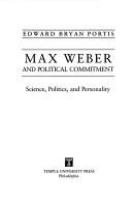 Max Weber and political commitment : science, politics, and personality /