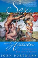 Sex and heaven : Catholics in bed and at prayer /