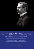 John Henry Wigmore and the rules of evidence the hidden origins of modern law /