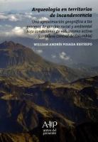 Arqueología en Territorios de Incandescencia Una Aproximación Geográfica a Los Procesos de Cambio Social y Ambiental Bajo Condiciones de Volcanismo Activo (cordillera Central de Colombia).