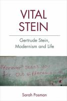 Vital Stein : Gertrude Stein, Modernism and Life /