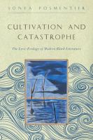 Cultivation and catastrophe : the lyric ecology of modern Black literature /