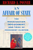 An Affair of State : The Investigation, Impeachment, and Trial of President Clinton.