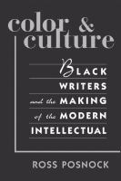 Color & culture Black writers and the making of the modern intellectual /