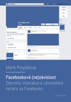 Facebooková (ne)závislost : Identita, interakce a uživatelská kariéra na Facebooku.