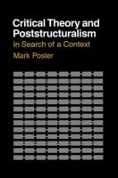 Critical theory and poststructuralism in search of a context /