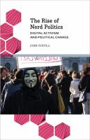 The rise of nerd politics : digital activism and political change /